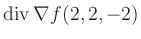 $ \operatorname{div} \nabla f(2,2,-2)$