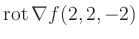 $ \operatorname{rot} \nabla f(2,2,-2)$