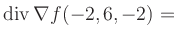 $ \operatorname{div} \nabla f(-2,6,-2) = $