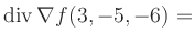 $ \operatorname{div} \nabla f(3,-5,-6) = $
