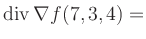 $ \operatorname{div} \nabla f(7,3,4) = $