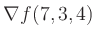 $ \nabla f(7,3,4)$
