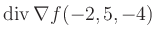 $ \operatorname{div} \nabla f(-2,5,-4)$