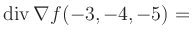 $ \operatorname{div} \nabla f(-3,-4,-5) = $