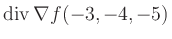 $ \operatorname{div} \nabla f(-3,-4,-5)$