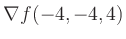 $ \nabla f(-4,-4,4)$