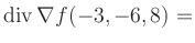 $ \operatorname{div} \nabla f(-3,-6,8) = $