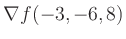 $ \nabla f(-3,-6,8)$