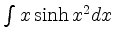 $ \int x \sinh{x^2} dx $