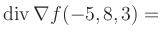 $ \operatorname{div} \nabla f(-5,8,3) = $