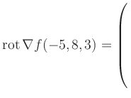$ \operatorname{rot} \nabla f(-5,8,3) = \left(\rule{0pt}{7.5ex}\right.$