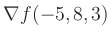 $ \nabla f(-5,8,3)$