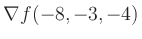 $ \nabla f(-8,-3,-4)$