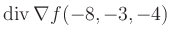 $ \operatorname{div} \nabla f(-8,-3,-4)$