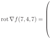 $ \operatorname{rot} \nabla f(7,4,7) = \left(\rule{0pt}{7.5ex}\right.$