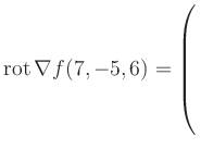 $ \operatorname{rot} \nabla f(7,-5,6) = \left(\rule{0pt}{7.5ex}\right.$
