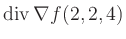 $ \operatorname{div} \nabla f(2,2,4)$