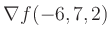 $ \nabla f(-6,7,2)$