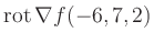 $ \operatorname{rot} \nabla f(-6,7,2)$