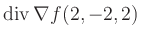 $ \operatorname{div} \nabla f(2,-2,2)$