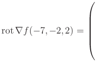 $ \operatorname{rot} \nabla f(-7,-2,2) = \left(\rule{0pt}{7.5ex}\right.$