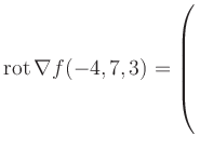 $ \operatorname{rot} \nabla f(-4,7,3) = \left(\rule{0pt}{7.5ex}\right.$