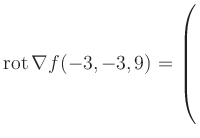 $ \operatorname{rot} \nabla f(-3,-3,9) = \left(\rule{0pt}{7.5ex}\right.$