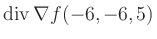 $ \operatorname{div} \nabla f(-6,-6,5)$