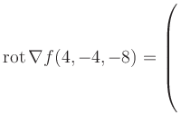 $ \operatorname{rot} \nabla f(4,-4,-8) = \left(\rule{0pt}{7.5ex}\right.$