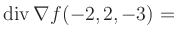 $ \operatorname{div} \nabla f(-2,2,-3) = $