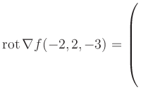 $ \operatorname{rot} \nabla f(-2,2,-3) = \left(\rule{0pt}{7.5ex}\right.$