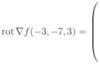 $ \operatorname{rot} \nabla f(-3,-7,3) = \left(\rule{0pt}{7.5ex}\right.$