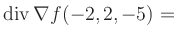 $ \operatorname{div} \nabla f(-2,2,-5) = $