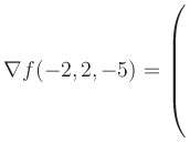 $ \nabla f(-2,2,-5) = \left(\rule{0pt}{7.5ex}\right.$