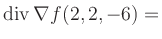 $ \operatorname{div} \nabla f(2,2,-6) = $