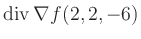 $ \operatorname{div} \nabla f(2,2,-6)$