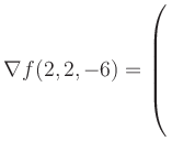 $ \nabla f(2,2,-6) = \left(\rule{0pt}{7.5ex}\right.$