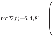 $ \operatorname{rot} \nabla f(-6,4,8) = \left(\rule{0pt}{7.5ex}\right.$