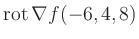 $ \operatorname{rot} \nabla f(-6,4,8)$