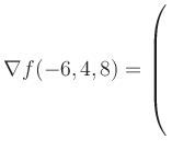 $ \nabla f(-6,4,8) = \left(\rule{0pt}{7.5ex}\right.$