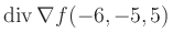 $ \operatorname{div} \nabla f(-6,-5,5)$