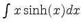 $ \int x \sinh(x) dx $