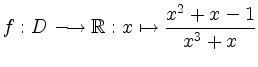 $\displaystyle f: D \longrightarrow \mathbb{R}: x \mapsto \frac{x^2+x-1}{x^3+x} $