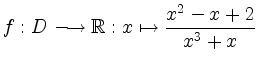 $\displaystyle f: D \longrightarrow \mathbb{R}: x \mapsto \frac{x^2-x+2}{x^3+x} $