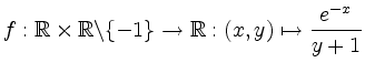 $\displaystyle f: \mathbb{R} \times \mathbb{R} \backslash \{ -1 \} \rightarrow \mathbb{R} : (x,y) \mapsto \frac {e^{-x}}{y+1} $