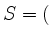 $ S= ($