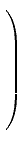 $ \left. \rule{0pt}{8ex}\right)$