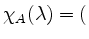 $ \chi_A(\lambda)=($