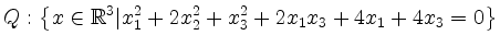 $\displaystyle Q: \left\{ x\in \mathbb{R}^3 \vert x_1^2+2x_2^2+x_3^2+2x_1x_3+4x_1+4x_3=0 \right\}$