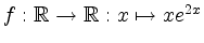 $ f: \mathbb{R} \rightarrow \mathbb{R}: x
\mapsto xe^{2x}$